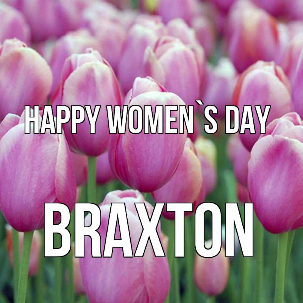 Greetings card с именем, Braxton happy women`s day на международный женский день 3 Greetings with text for free download 
